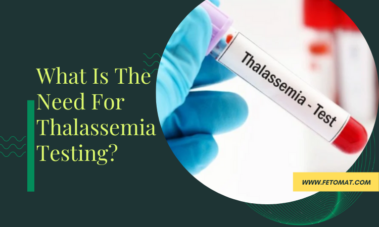 What Is The Need For Thalassemia Testing?